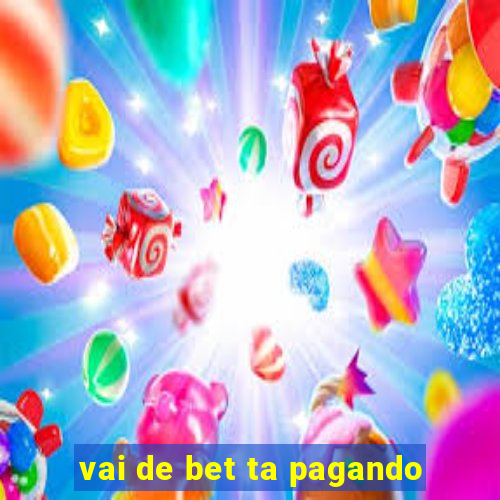 vai de bet ta pagando